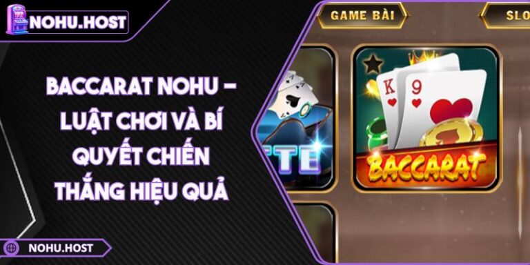 Baccarat NOHU - Luật Chơi Và Bí Quyết Chiến Thắng Hiệu Quả 3 Baccarat NOHU - Luật Chơi Và Bí Quyết Chiến Thắng Hiệu Quả