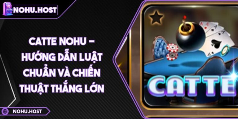 Catte NOHU - Hướng Dẫn Luật Chuẩn Và Chiến Thuật Thắng Lớn 1 Catte NOHU - Hướng Dẫn Luật Chuẩn Và Chiến Thuật Thắng Lớn