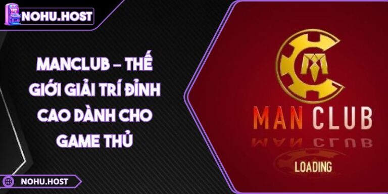 Manclub – Thế Giới Giải Trí Đỉnh Cao Dành Cho Game Thủ 1 Manclub