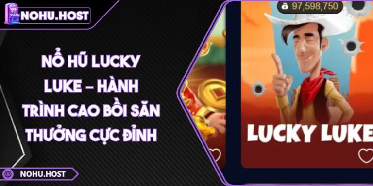 Nổ hũ Lucky Luke – Hành Trình Cao Bồi Săn Thưởng Cực Đỉnh 3 Nổ hũ Lucky Luke
