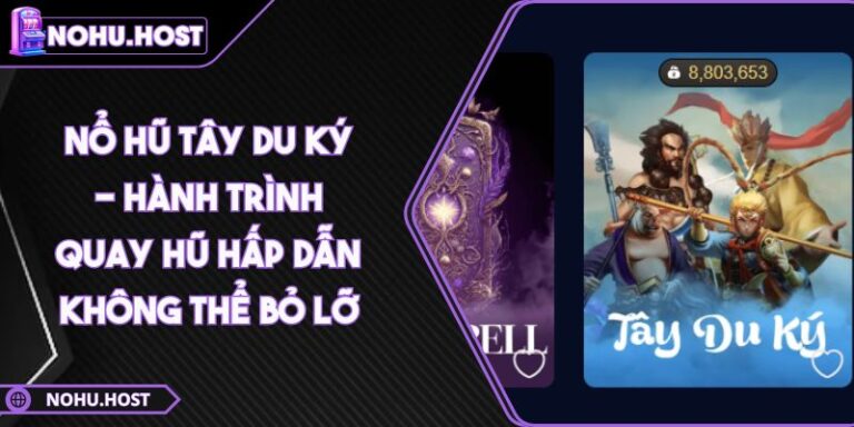 Nổ Hũ Tây Du Ký - Hành Trình Quay Hũ Hấp Dẫn Không Thể Bỏ Lỡ 10 Nổ hũ Tây Du Ký