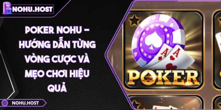 Poker NOHU - Hướng Dẫn Từng Vòng Cược Và Mẹo Chơi Hiệu Quả 4 Poker NOHU - Hướng Dẫn Từng Vòng Cược Và Mẹo Chơi Hiệu Quả