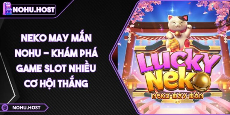 Neko May Mắn NOHU - Khám Phá Game Slot Nhiều Cơ Hội Thắng 9 Neko May Mắn
